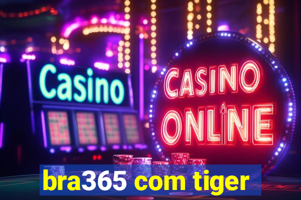 bra365 com tiger